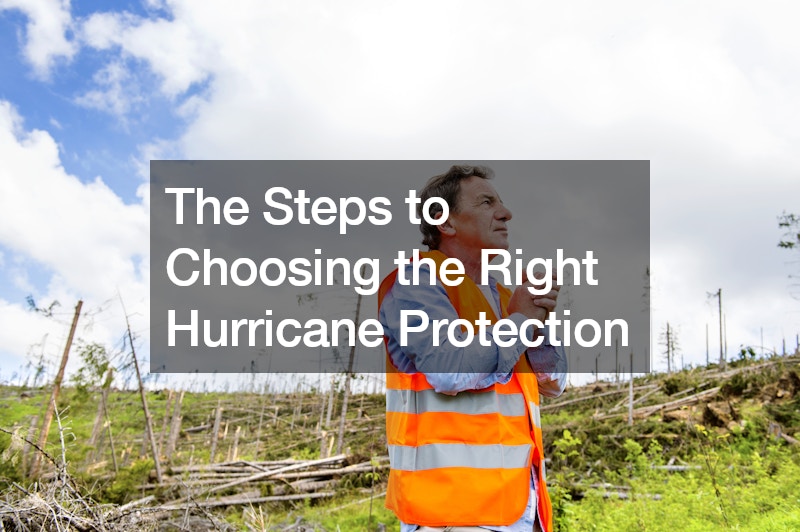 The Steps to Choosing the Right Hurricane Protection