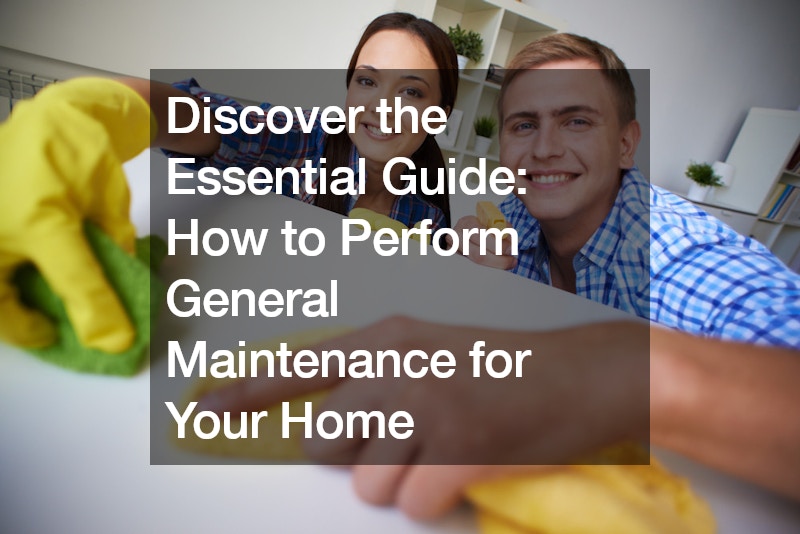 Discover the Essential Guide How to Perform General Maintenance for Your Home