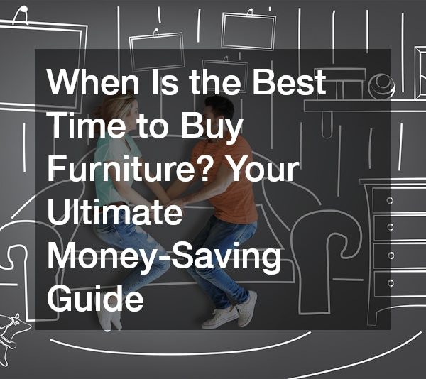 When Is the Best Time to Buy Furniture? Your Ultimate Money-Saving Guide