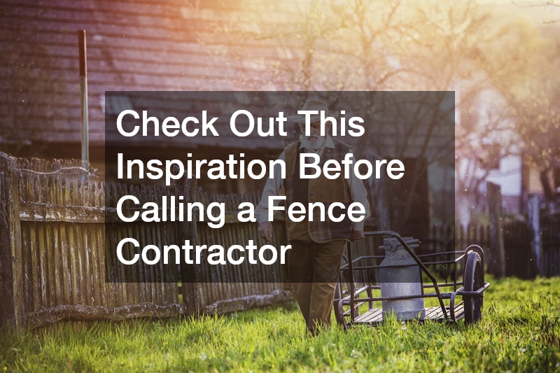 Check Out This Inspiration Before Calling a Fence Contractor