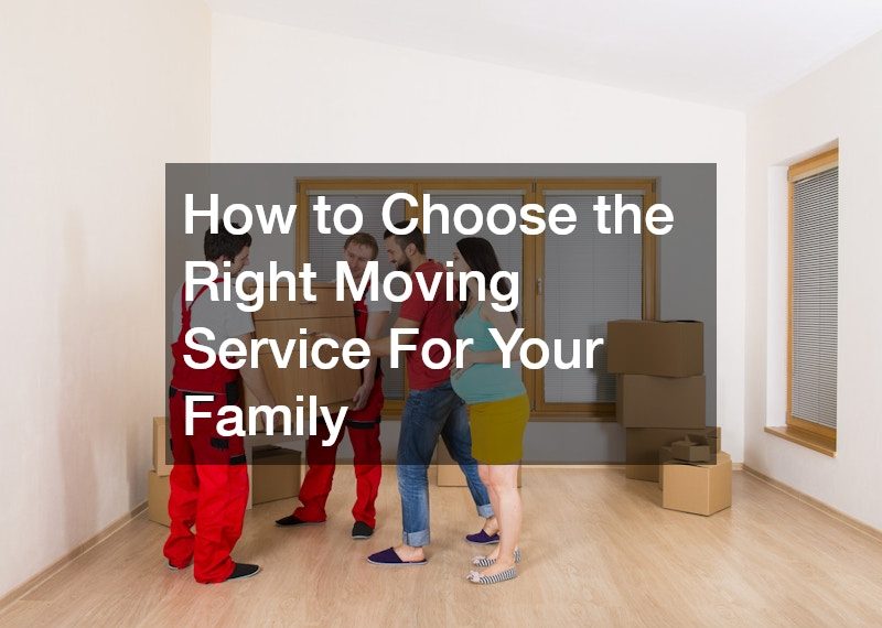 How to Choose the Right Moving Service For Your Family