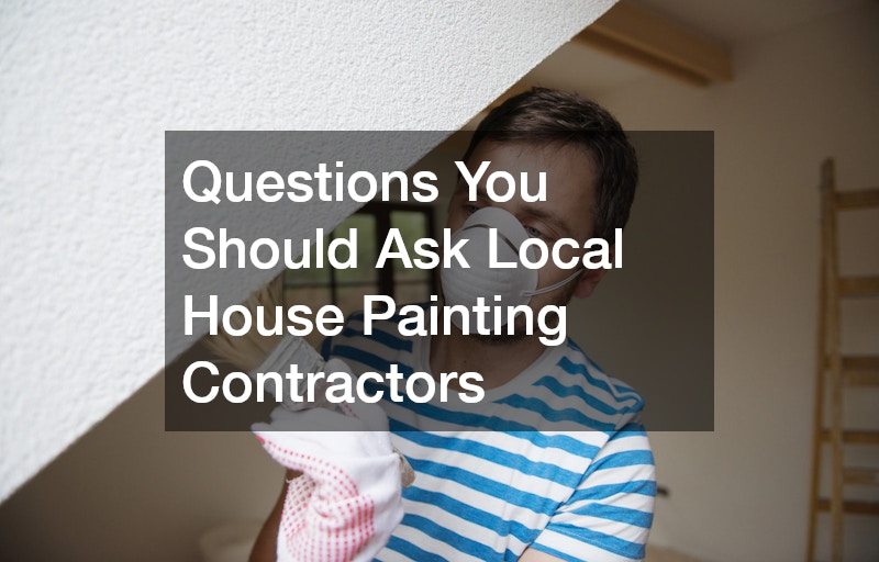 Questions You Should Ask Local House Painting Contractors