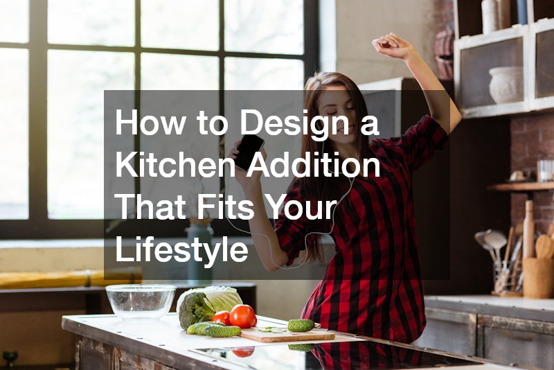 How to Design a Kitchen Addition That Fits Your Lifestyle